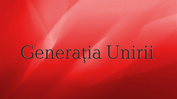 Постер Generaţia Unirii