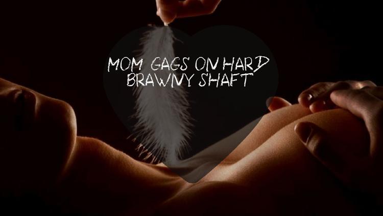 Постер Mom Gags On Hard Brawny Shaft