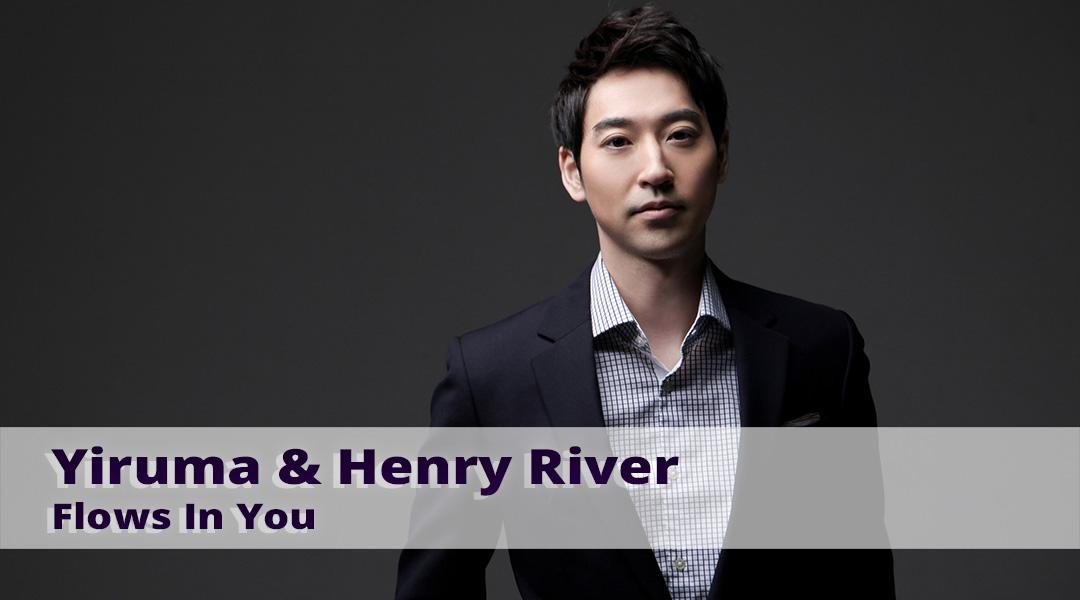 Yiruma & Henry River. Flows In You (yiruma-henry-river-flows-in-you) Музыка
