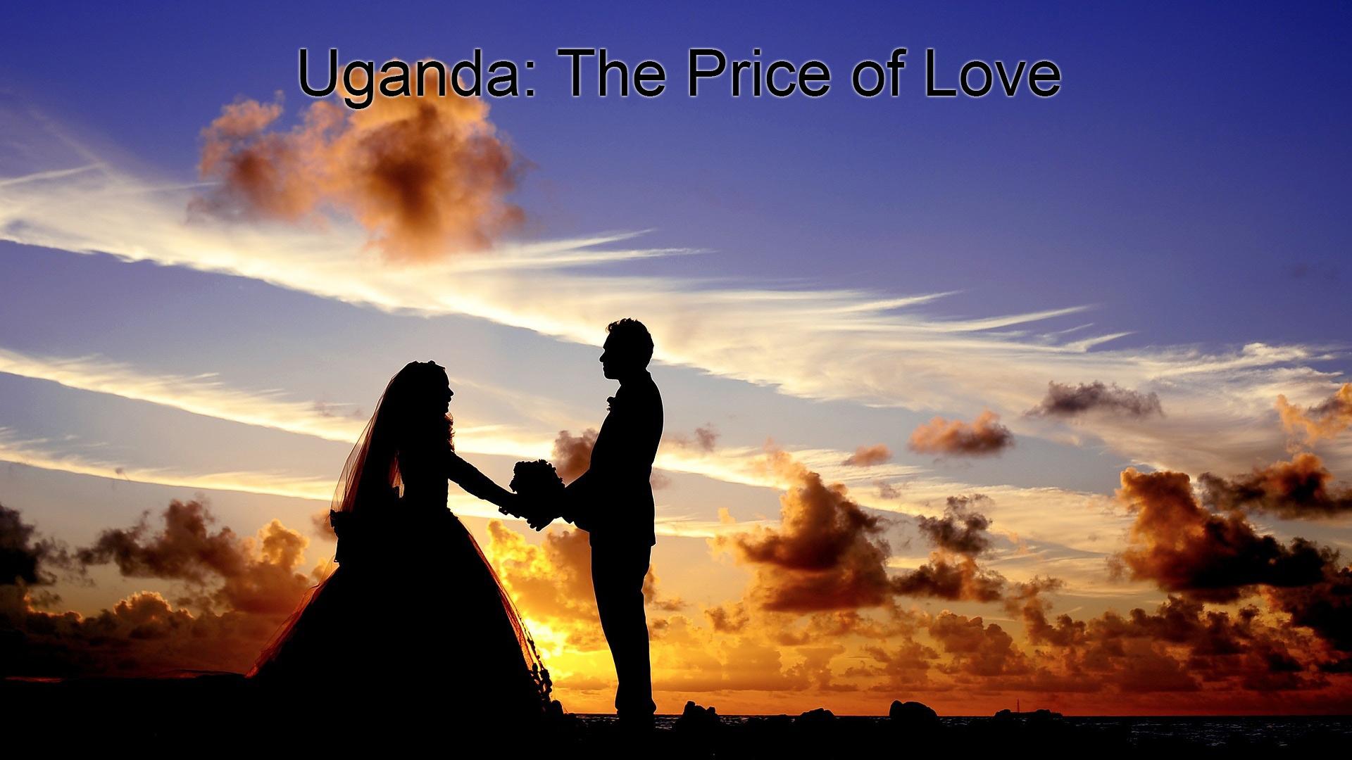 Uganda: The Price of Love (uganda-the-price-of-love) Документальный фильм
