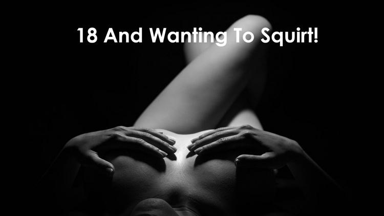 Постер 18 And Wanting To Squirt!