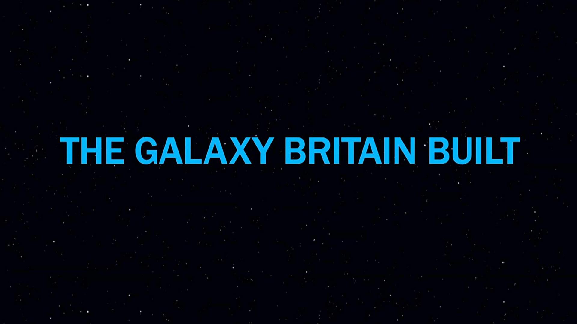 The Galaxy Britain Built (the-galaxy-britain-built) Документальный фильм