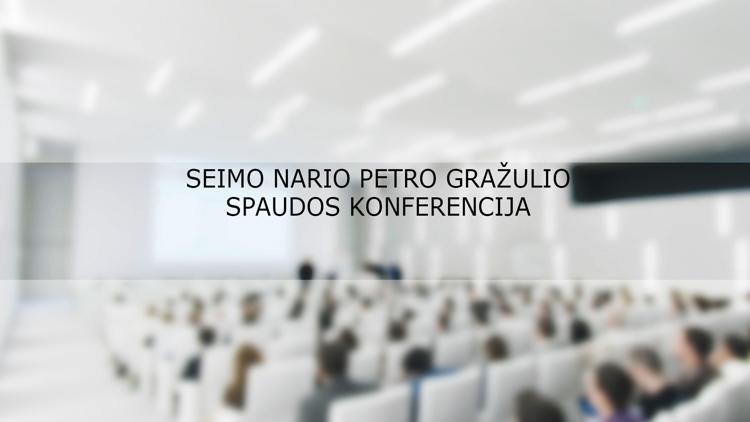 Постер Seimo nario Petro Gražulio spaudos konferencija