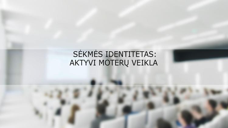 Постер Sėkmės identitetas: aktyvi moterų veikla