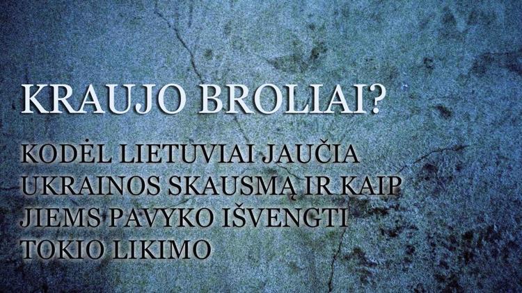 Постер Kraujo broliai? Kodėl lietuviai jaučia Ukrainos skausmą ir kaip jiems pavyko išvengti tokio likimo