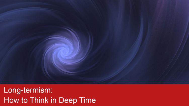 Постер Long-termism: How to Think in Deep Time