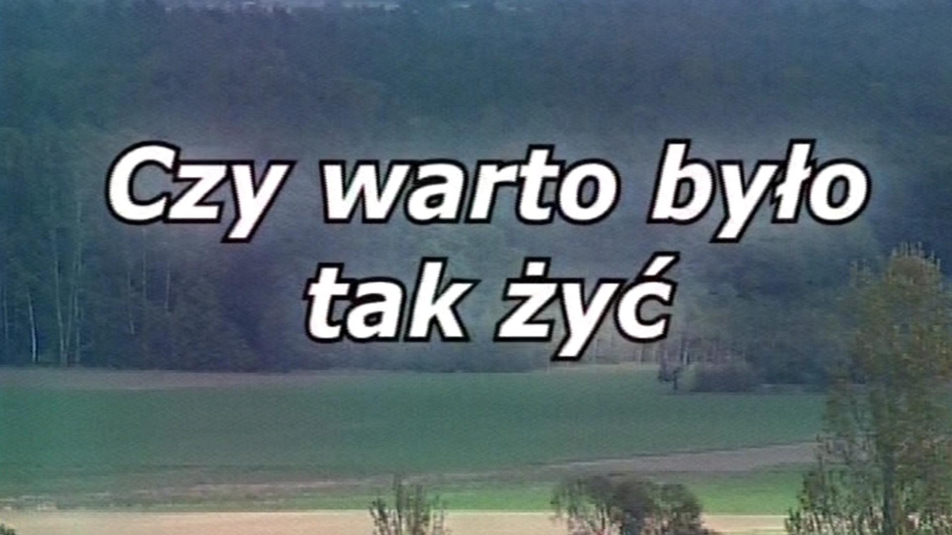 Czy warto było tak żyć (czy-warto-byo-tak-y) Документальный фильм