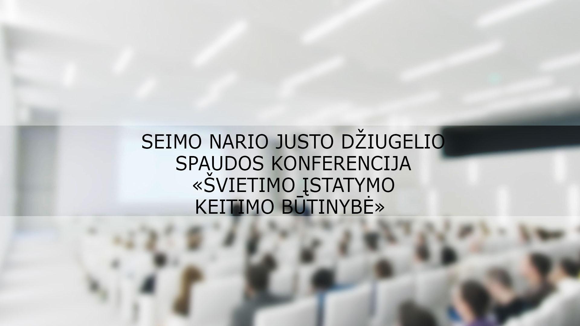 Seimo nario Justo Džiugelio spaudos konferencija «Švietimo įstatymo keitimo būtinybė» (seimo-nario-justo-diugelio-spaudos-konferencija-vietimo-statymo-keitimo-btinyb) Другое