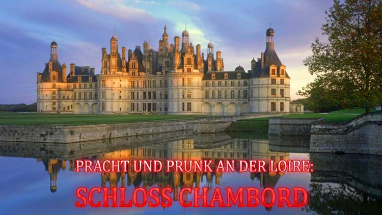 Постер Pracht und Prunk an der Loire: Schloss Chambord