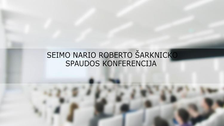 Постер Seimo nario Roberto Šarknicko spaudos konferencija