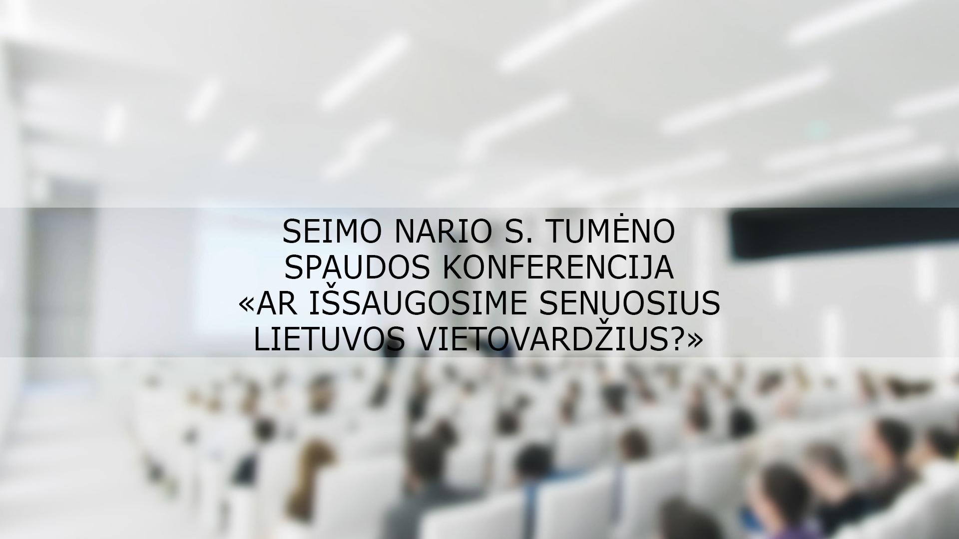 Seimo nario S. Tumėno spaudos konferencija «Ar išsaugosime senuosius Lietuvos vietovardžius?» (seimo-nario-s-tumno-spaudos-konferencija-ar-isaugosime-senuosius-lietuvos-vietovardius) Другое