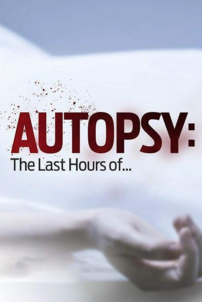 Autopsy: The Last Hours Of... (autopsy-the-last-hours-of) Документальный сериал