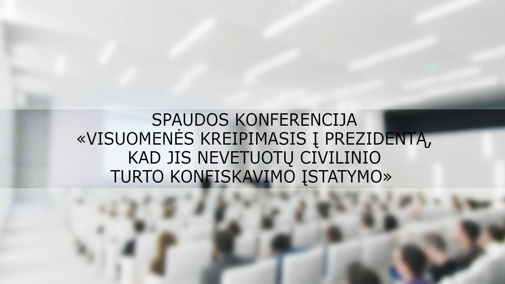 Spaudos konferencija «Visuomenės kreipimasis į Prezidentą, kad jis nevetuotų Civilinio turto konfiskavimo įstatymo» (spaudos-konferencija-visuomens-kreipimasis-prezident-kad-jis-nevetuot-civilinio-turto-konfiskavimo-statymo) Другое