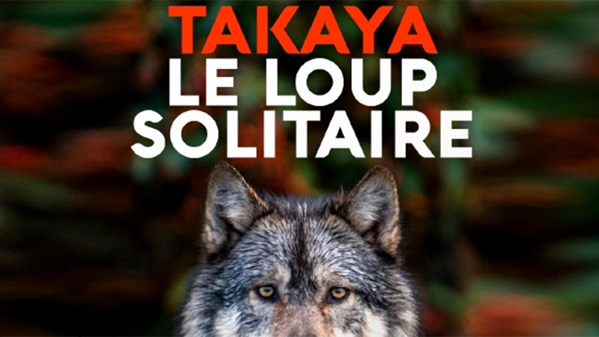 Takaya, le loup solitaire (takaya-le-loup-solitaire) Документальный фильм