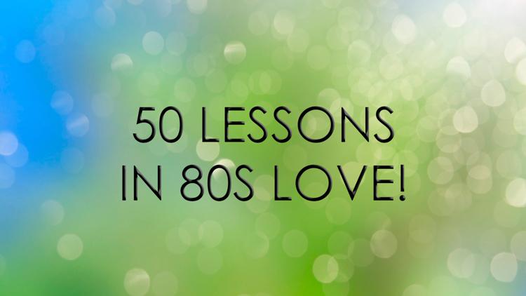 Постер 50 Lessons In 80s Love!