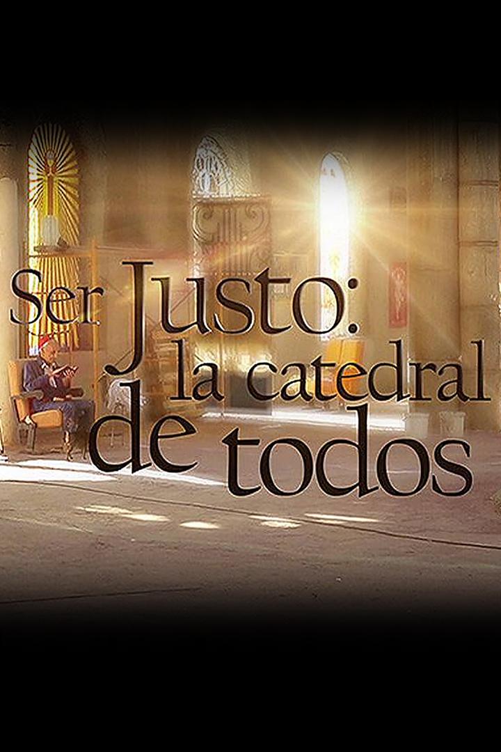 Ser Justo: La Catedral De Todos (ser-justo-la-catedral-de-todos) Документальный фильм