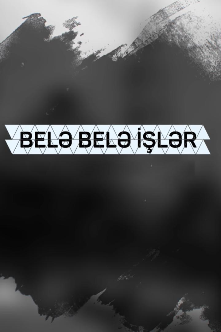 Belə-belə işlər (bel-bel-ilr) Новости