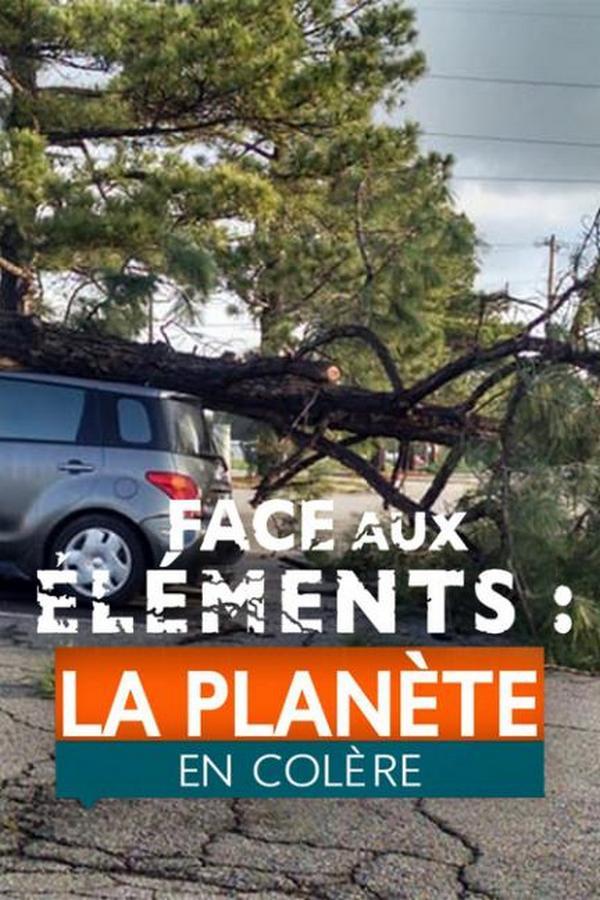 Face aux éléments : la planète en colère (face-aux-lments-la-plante-en-colre) Документальный сериал