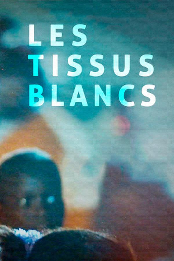 Les tissus blancs (les-tissus-blancs) Фильм 2020