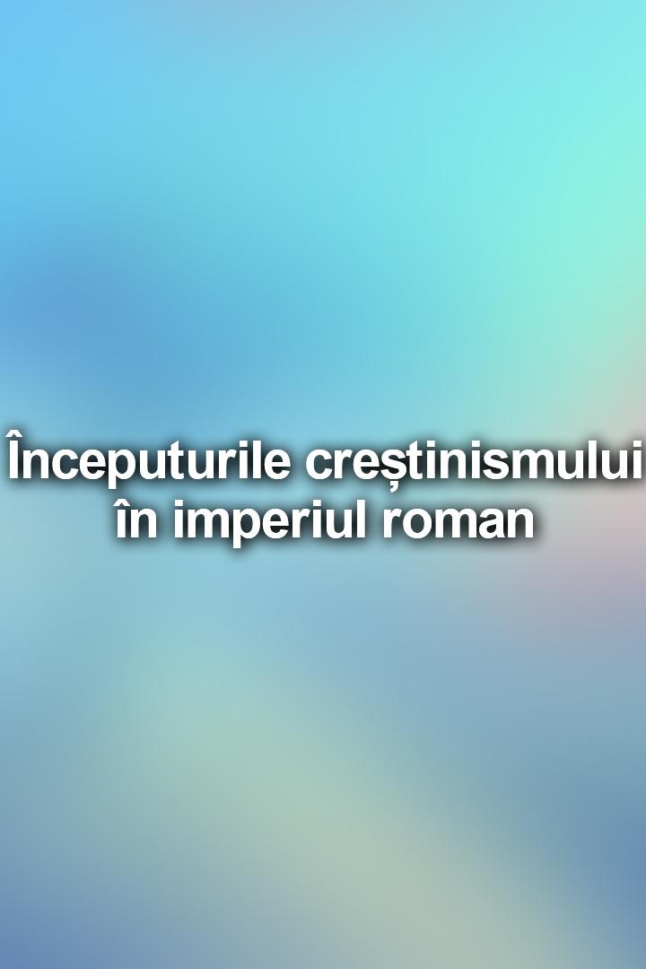 Începuturile creștinismului în imperiul roman (nceputurile-cretinismului-n-imperiul-roman) Познавательное