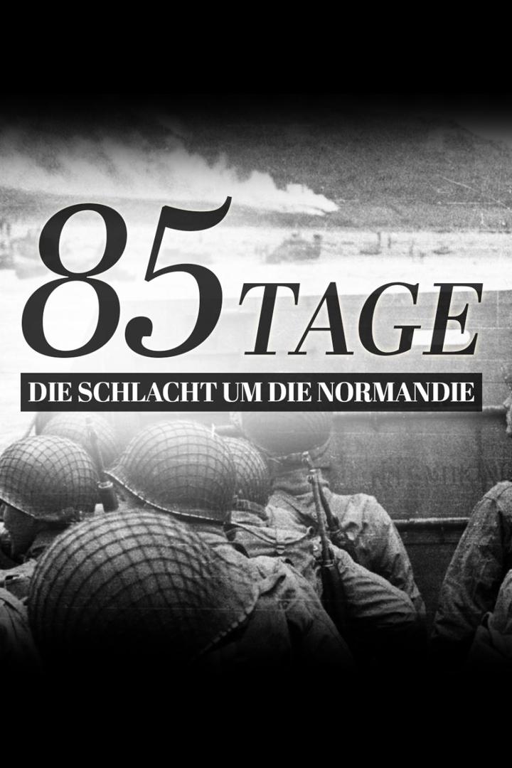 85 Tage — Die Schlacht um die Normandie (85-tage-die-schlacht-um-die-normandie) Документальный фильм