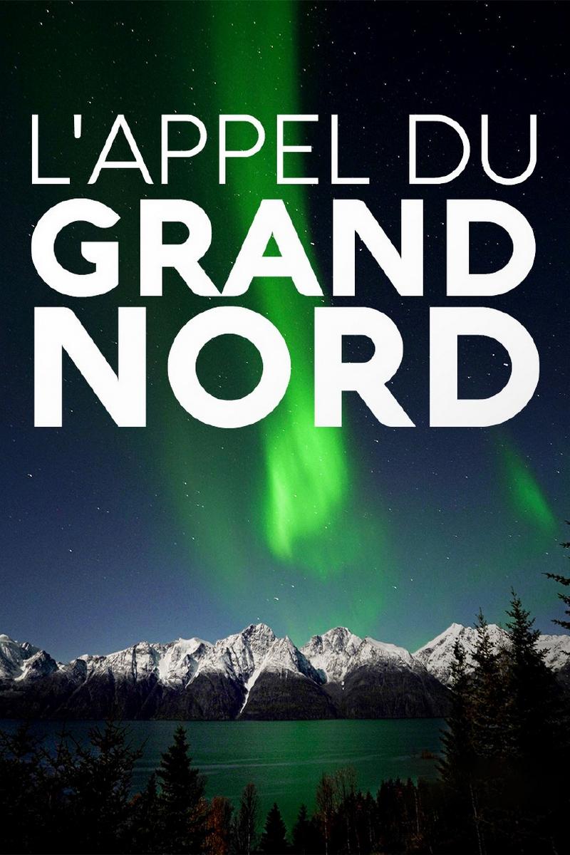 L'appel du Grand Nord (lappel-du-grand-nord) Документальный фильм