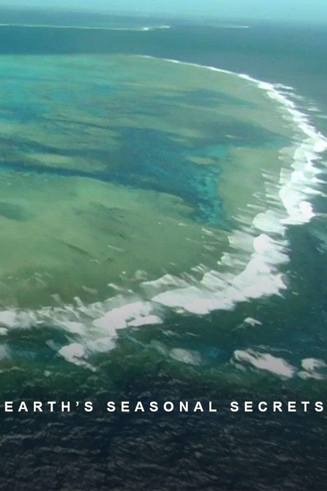 Earth's Seasonal Secrets (earths-seasonal-secrets) Документальный сериал