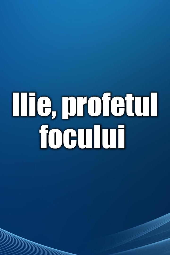 Ilie, profetul focului (ilie-profetul-focului) Познавательное