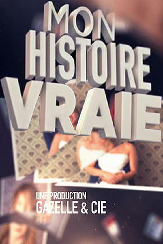 Mon histoire vraie (mon-histoire-vraie) Документальный сериал