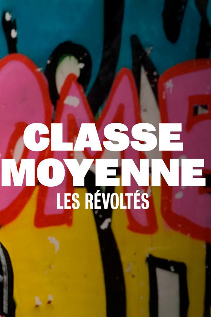 Classe moyenne : Les révoltés (classe-moyenne-les-rvolts) Документальный фильм
