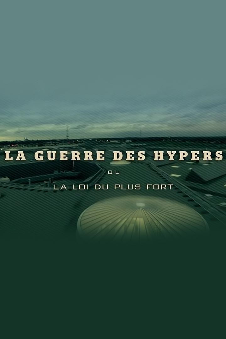 La guerre des hypers ou la loi du plus fort (la-guerre-des-hypers-ou-la-loi-du-plus-fort) Документальный фильм
