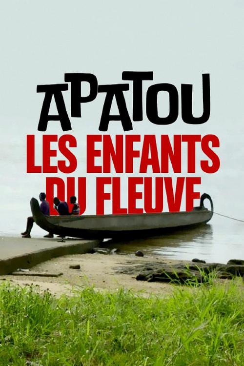 Apatou, les enfants du fleuve (apatou-les-enfants-du-fleuve) Документальный фильм