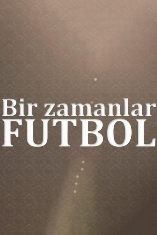 Bir Zamanlar Futbol (bir-zamanlar-futbol) Познавательное