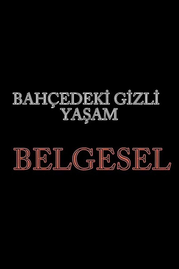 Bahçenin Gizli Yaşamı (bahenin-gizli-yaam) Документальный фильм
