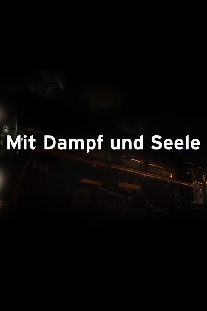 Mit Dampf und Seele (mit-dampf-und-seele) Документальный фильм