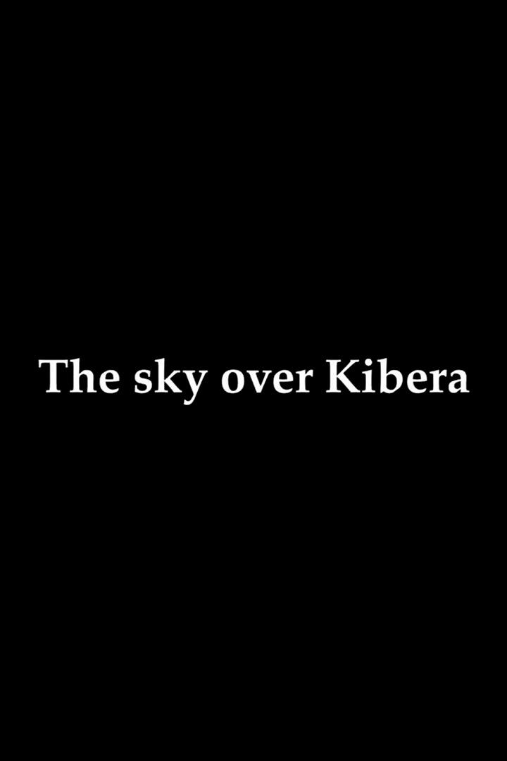The Sky Over Kibera (the-sky-over-kibera) Документальный фильм