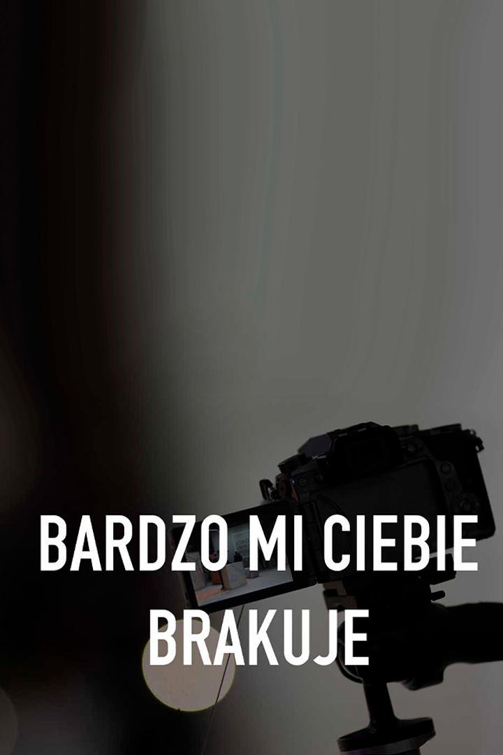 Bardzo mi Ciebie brakuje (bardzo-mi-ciebie-brakuje) Документальный фильм