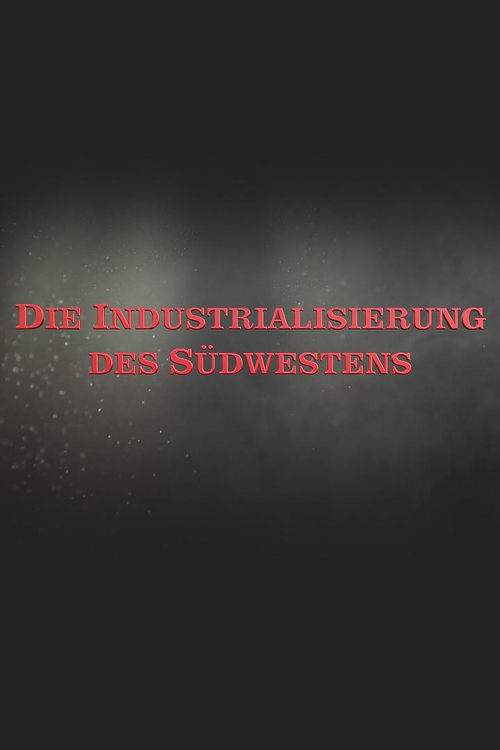 Die Industrialisierung des Südwestens (die-industrialisierung-des-sdwestens) Документальный сериал
