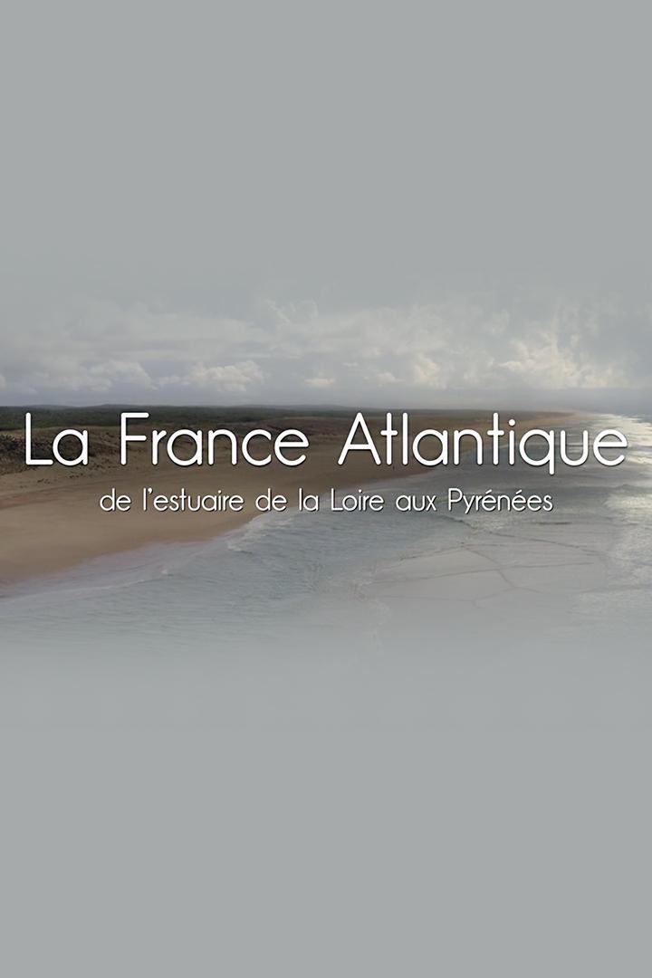 La France Atlantique, de l'estuaire de la Loire aux Pyrénées (la-france-atlantique-de-lestuaire-de-la-loire-aux-pyrnes) Документальный фильм