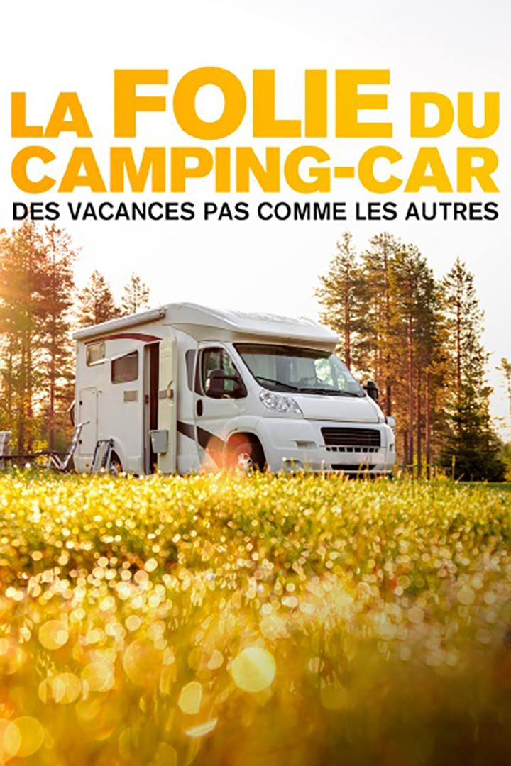 La folie du camping-car : des vacances pas comme les autres (la-folie-du-camping-car-des-vacances-pas-comme-les-autres) Документальный фильм