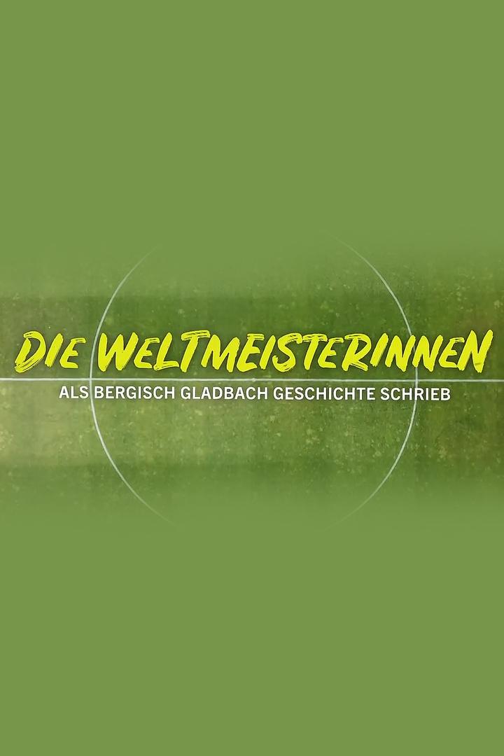 Die Weltmeisterinnen – Als Bergisch Gladbach Geschichte schrieb (die-weltmeisterinnen-als-bergisch-gladbach-geschichte-schrieb) Документальный фильм