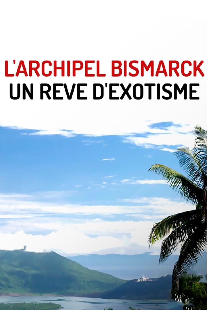 L'archipel Bismarck, un rêve d'exotisme (larchipel-bismarck-un-rve-dexotisme) Документальный фильм