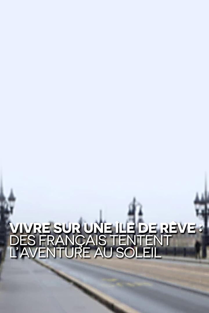 Vivre sur une île de rêve, des Français tentent l'aventure au soleil (vivre-sur-une-le-de-rve-des-franais-tentent-laventure-au-soleil) Познавательное