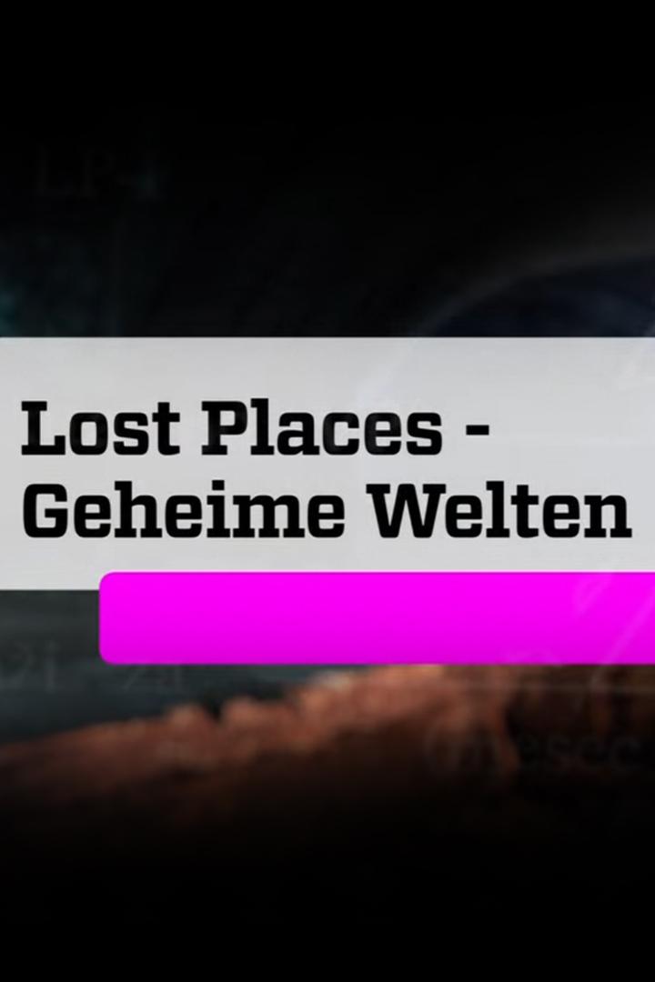 Lost Places – Geheime Welten (lost-places-geheime-welten) Документальный сериал