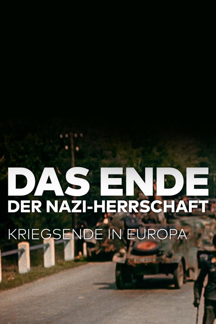 Das Ende der Nazi-Herrschaft-Kriegsende in Europa (das-ende-der-nazi-herrschaft-kriegsende-in-europa) Документальный фильм