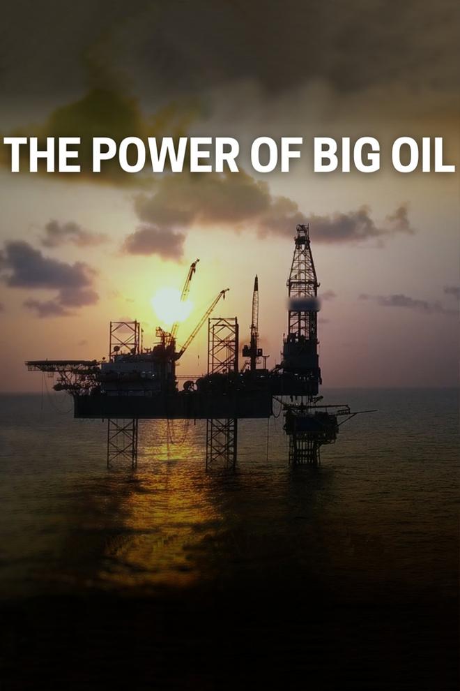 The Power of Big Oil (the-power-of-big-oil) Документальный фильм