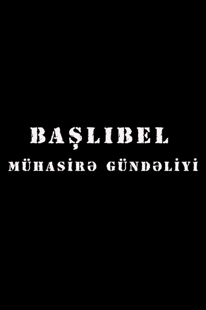 Başlıbel. Mühasirə gündəliyi (balbel-mhasir-gndliyi) Документальный фильм