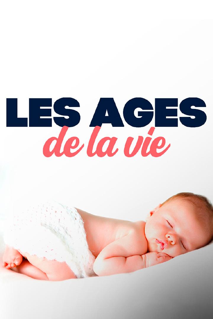Les âges de la vie (les-ges-de-la-vie) Документальный сериал