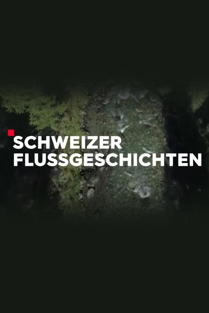 Schweizer Flussgeschichten (schweizer-flussgeschichten) Документальный фильм