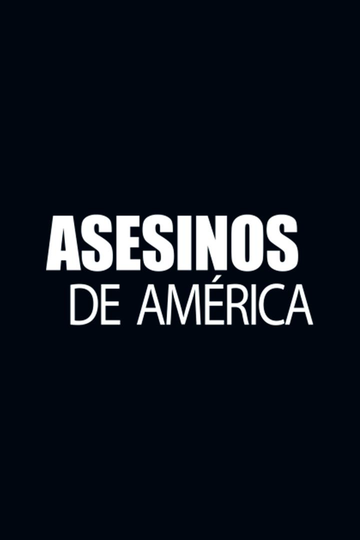 Asesinos de América (asesinos-de-amrica) Документальный сериал